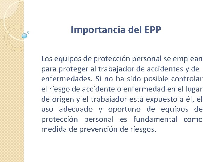 Importancia del EPP Los equipos de protección personal se emplean para proteger al trabajador