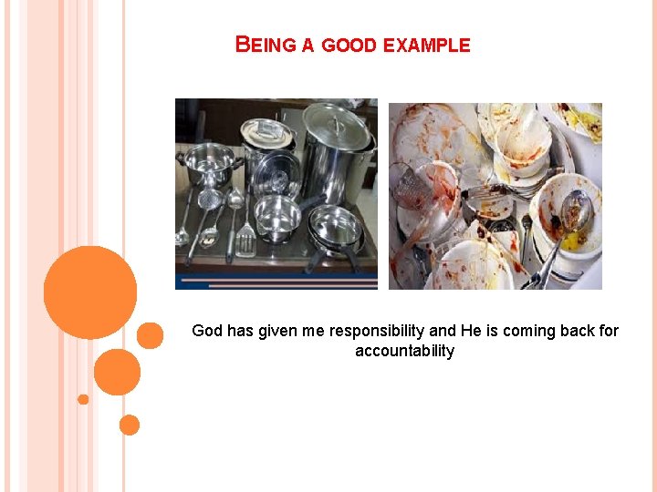 BEING A GOOD EXAMPLE God has given me responsibility and He is coming back