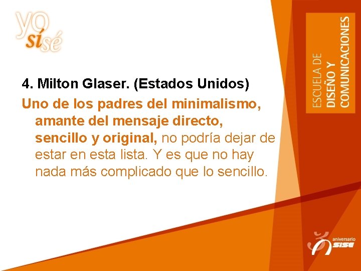 4. Milton Glaser. (Estados Unidos) Uno de los padres del minimalismo, amante del mensaje
