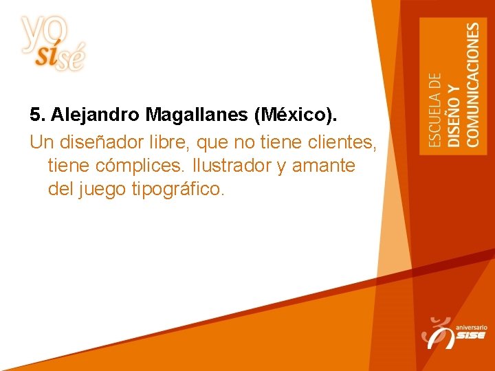 5. Alejandro Magallanes (México). Un diseñador libre, que no tiene clientes, tiene cómplices. Ilustrador