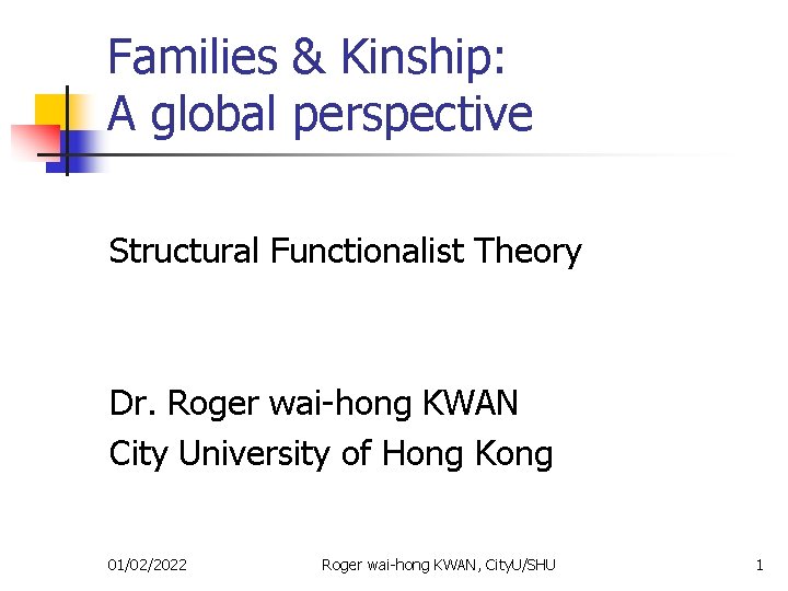 Families & Kinship: A global perspective Structural Functionalist Theory Dr. Roger wai-hong KWAN City