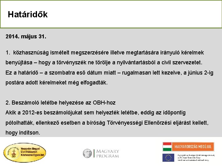 Határidők 2014. május 31. 1. közhasznúság ismételt megszerzésére illetve megtartására irányuló kérelmek benyújtása –