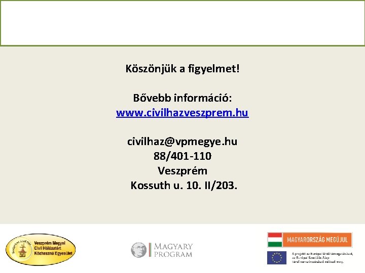 Köszönjük a figyelmet! Bővebb információ: www. civilhazveszprem. hu civilhaz@vpmegye. hu 88/401 -110 Veszprém Kossuth