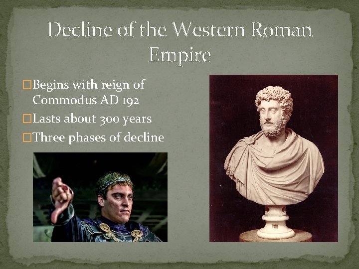 Decline of the Western Roman Empire �Begins with reign of Commodus AD 192 �Lasts
