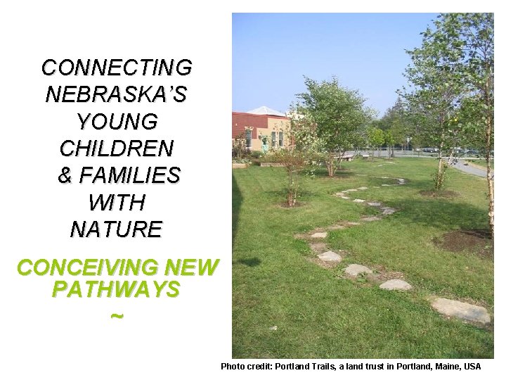 CONNECTING NEBRASKA’S YOUNG CHILDREN & FAMILIES WITH NATURE CONCEIVING NEW PATHWAYS ~ Photo credit: