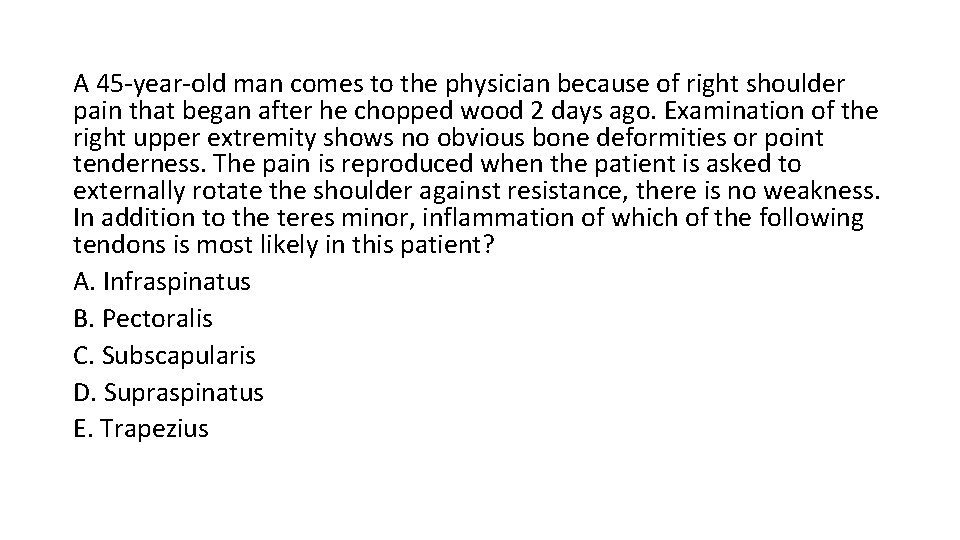 A 45 -year-old man comes to the physician because of right shoulder pain that