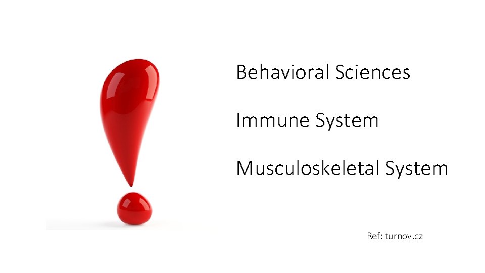 Behavioral Sciences Immune System Musculoskeletal System Ref: turnov. cz 