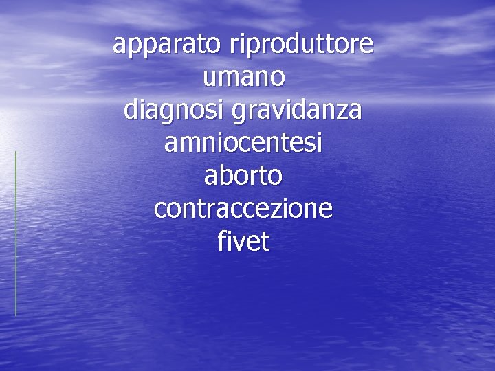 apparato riproduttore umano diagnosi gravidanza amniocentesi aborto contraccezione fivet 