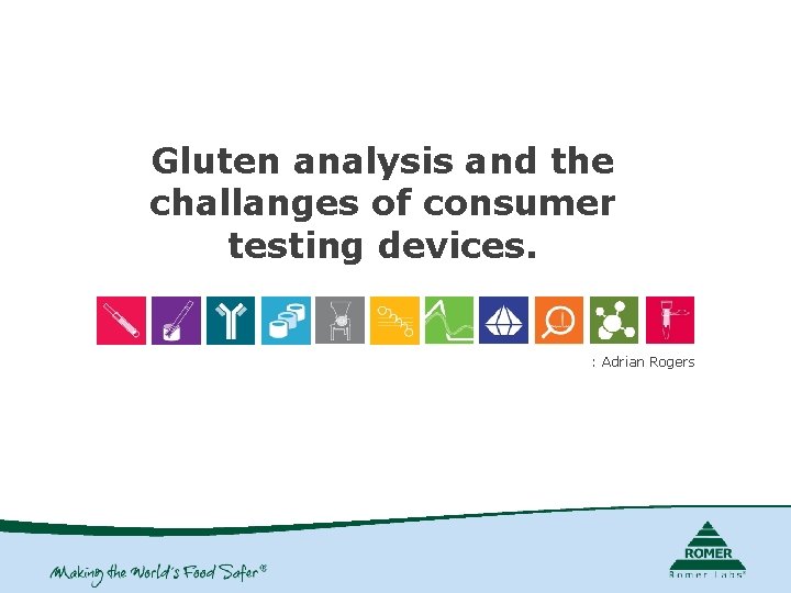 Gluten analysis and the challanges of consumer testing devices. : Adrian Rogers 