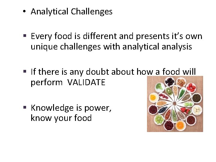  • Analytical Challenges § Every food is different and presents it’s own unique