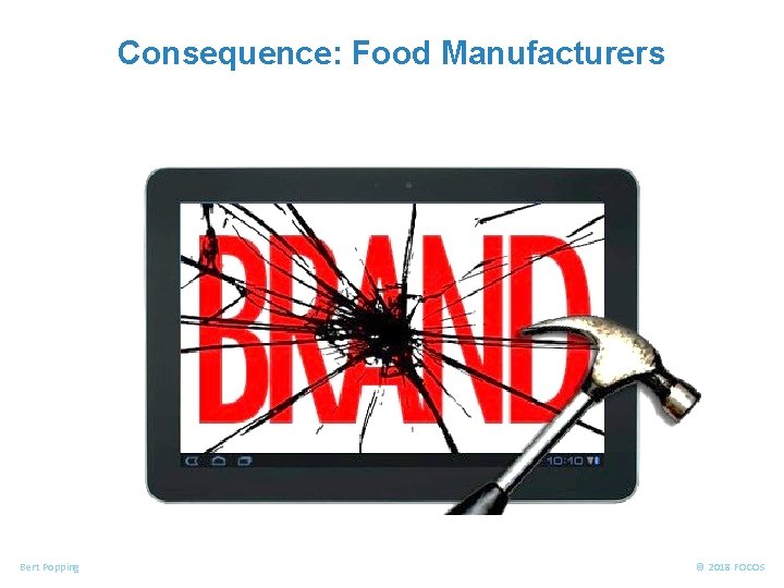 FOOD ALLERGENS Consequence: Food Manufacturers Bert Popping © 2018 FOCOS 