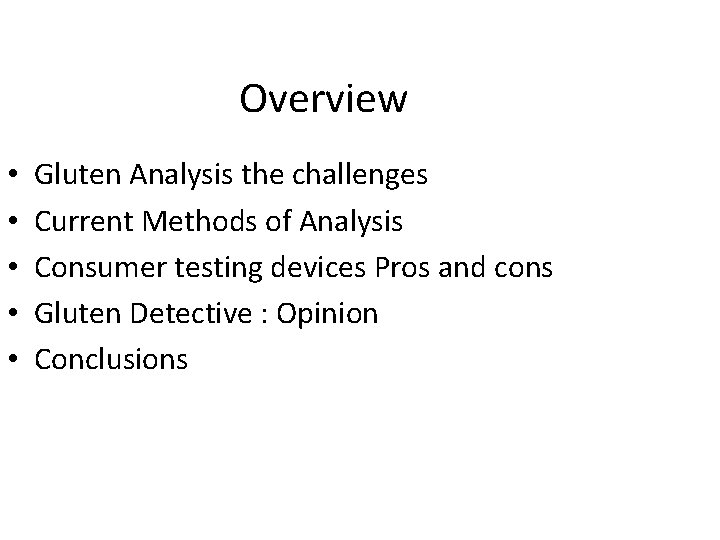 Overview • • • Gluten Analysis the challenges Current Methods of Analysis Consumer testing