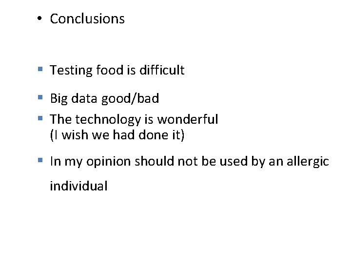  • Conclusions § Testing food is difficult § Big data good/bad § The