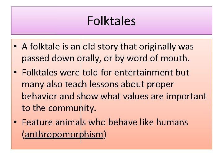 Folktales • A folktale is an old story that originally was passed down orally,