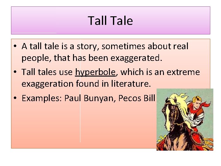 Tall Tale • A tall tale is a story, sometimes about real people, that