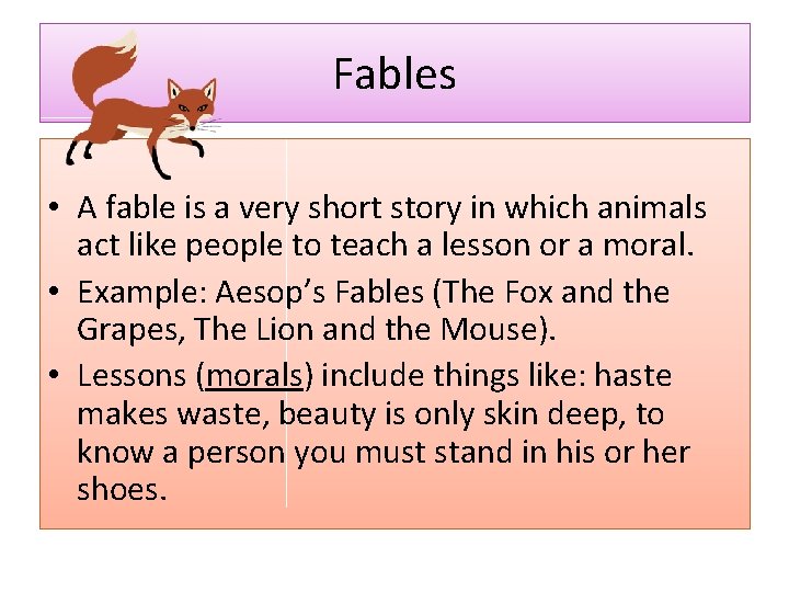 Fables • A fable is a very short story in which animals act like