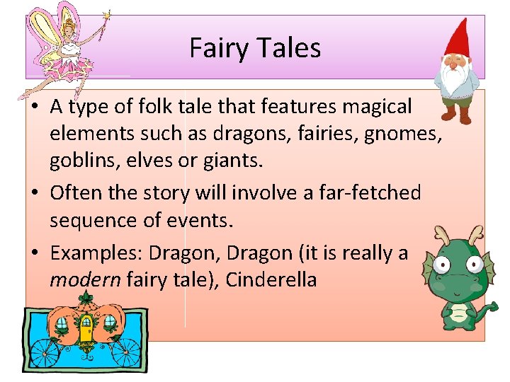 Fairy Tales • A type of folk tale that features magical elements such as