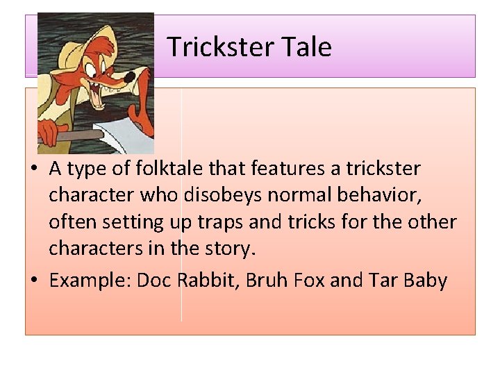 Trickster Tale • A type of folktale that features a trickster character who disobeys