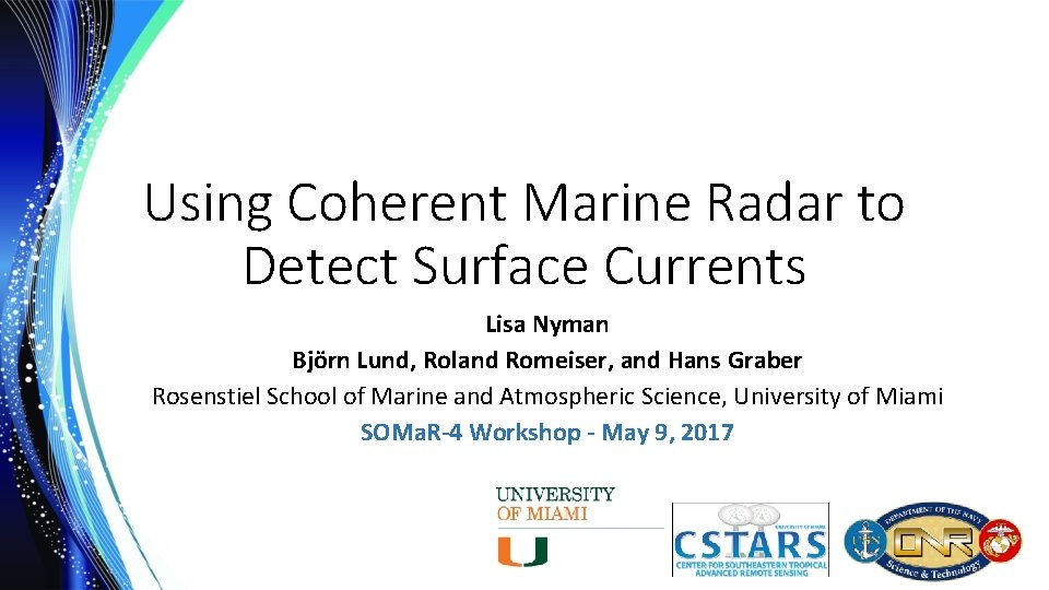Using Coherent Marine Radar to Detect Surface Currents Lisa Nyman Björn Lund, Roland Romeiser,