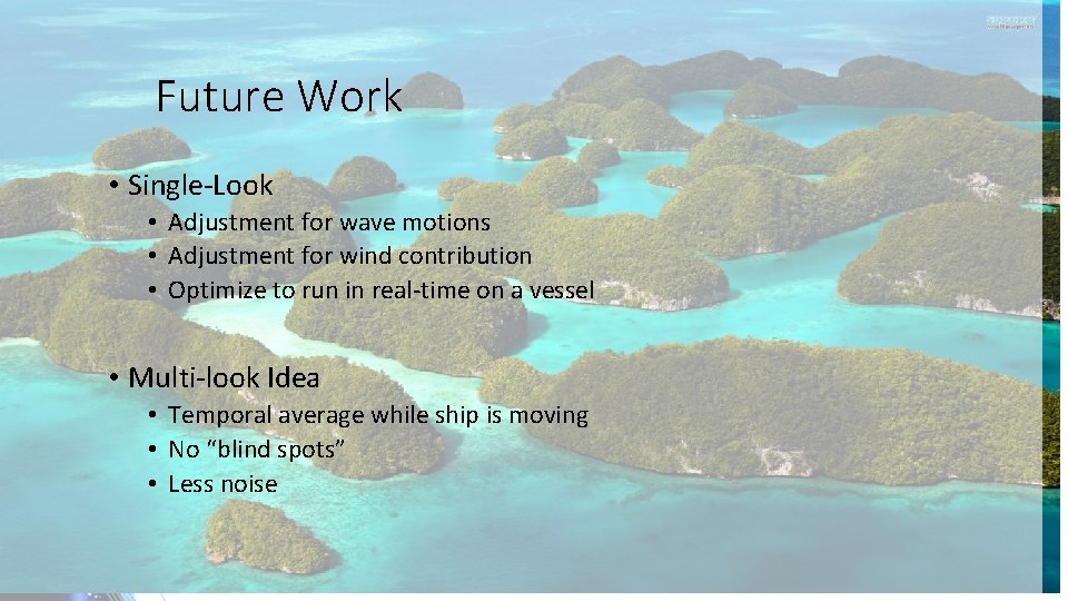 Future Work • Single-Look • Adjustment for wave motions • Adjustment for wind contribution