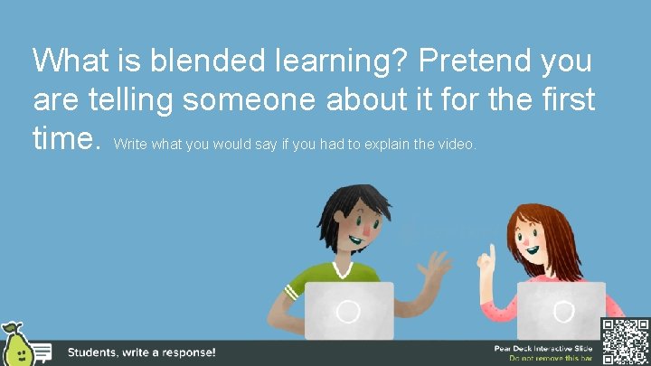 What is blended learning? Pretend you are telling someone about it for the first