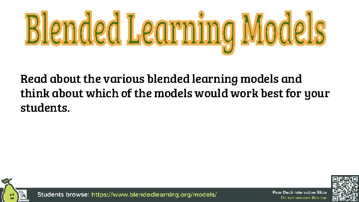 Read about the various blended learning models and think about which of the models