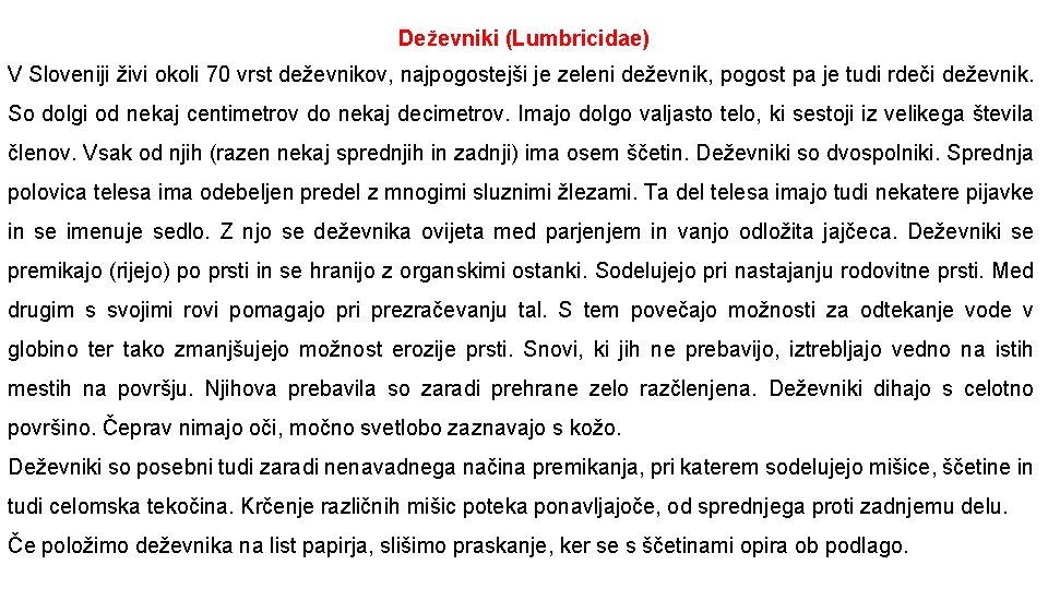 Deževniki (Lumbricidae) V Sloveniji živi okoli 70 vrst deževnikov, najpogostejši je zeleni deževnik, pogost