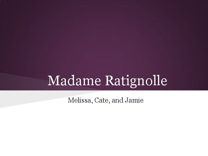 Madame Ratignolle Melissa, Cate, and Jamie 
