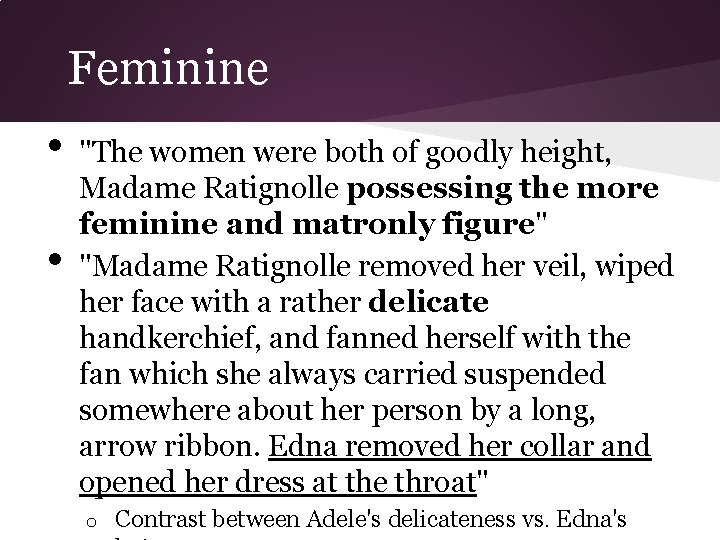 Feminine • • "The women were both of goodly height, Madame Ratignolle possessing the