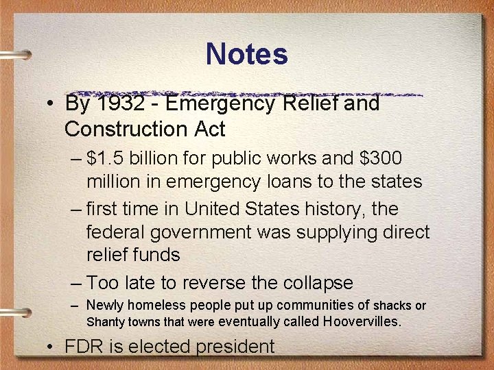 Notes • By 1932 - Emergency Relief and Construction Act – $1. 5 billion