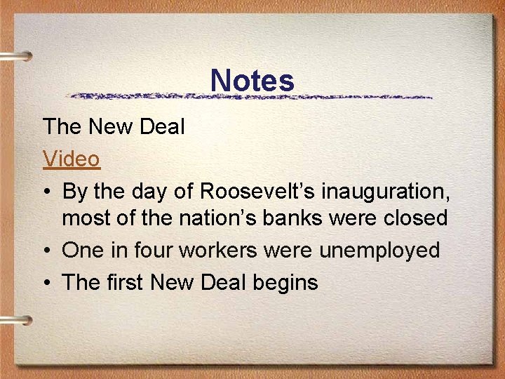 Notes The New Deal Video • By the day of Roosevelt’s inauguration, most of