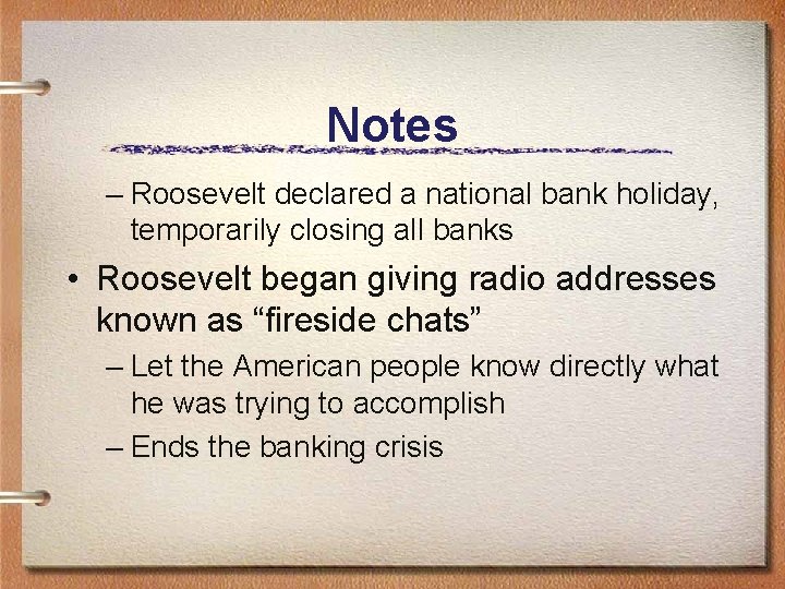 Notes – Roosevelt declared a national bank holiday, temporarily closing all banks • Roosevelt