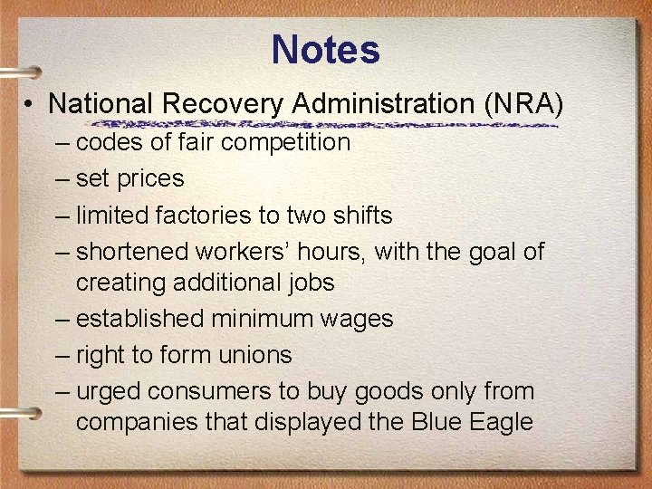 Notes • National Recovery Administration (NRA) – codes of fair competition – set prices