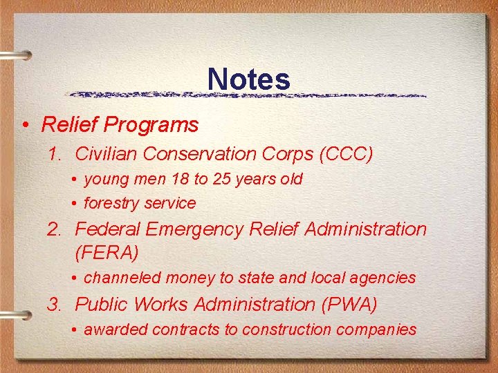 Notes • Relief Programs 1. Civilian Conservation Corps (CCC) • young men 18 to