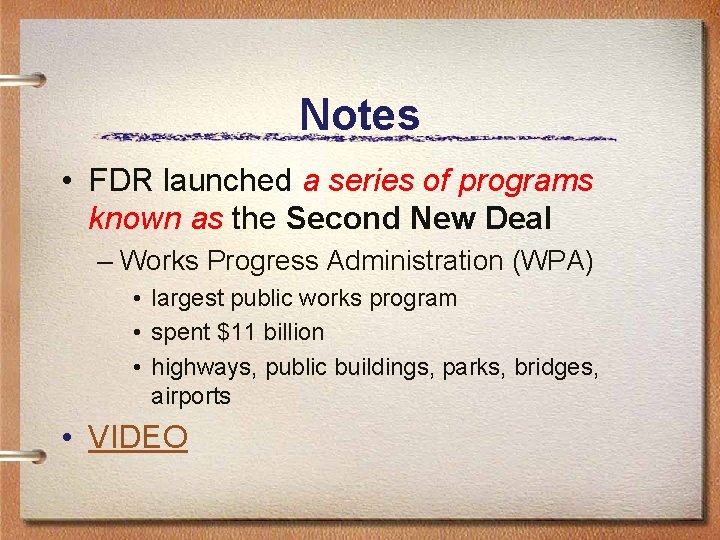 Notes • FDR launched a series of programs known as the Second New Deal