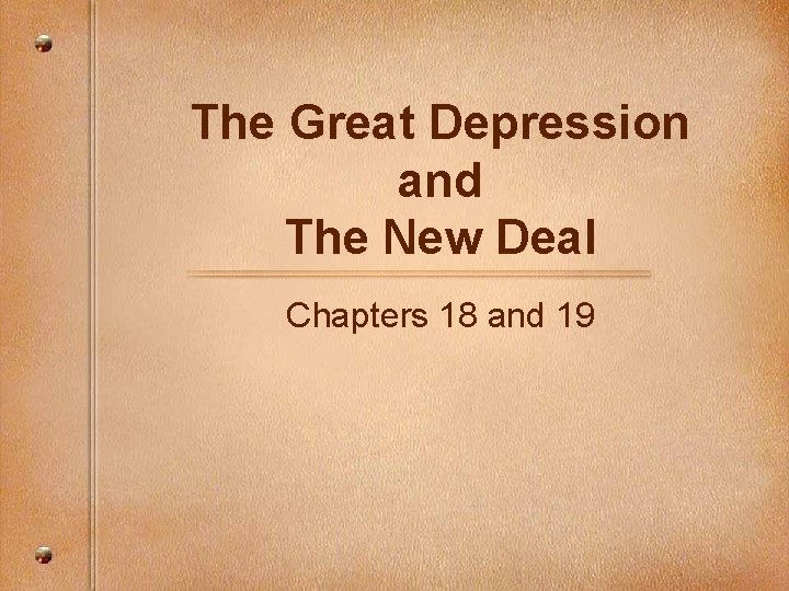 The Great Depression and The New Deal Chapters 18 and 19 