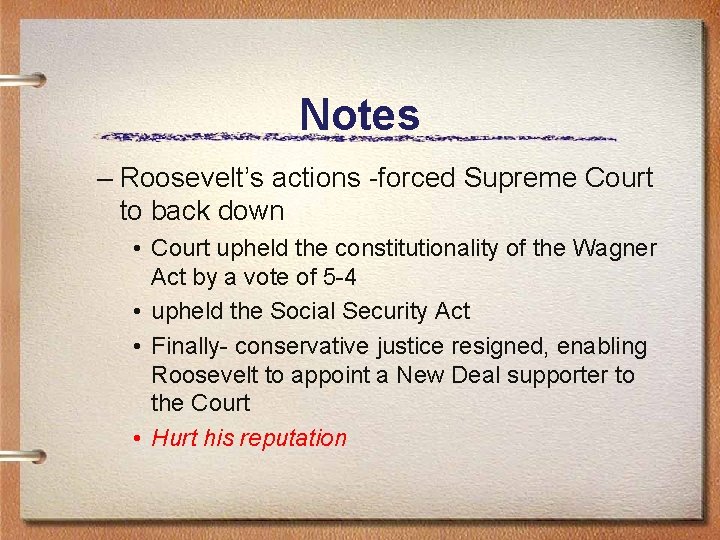 Notes – Roosevelt’s actions -forced Supreme Court to back down • Court upheld the