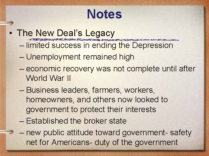 Notes • The New Deal’s Legacy – limited success in ending the Depression –