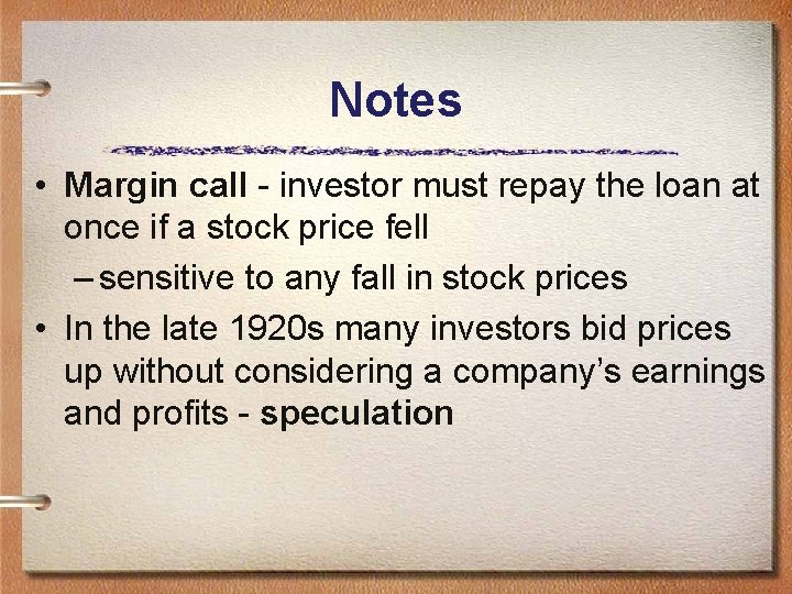 Notes • Margin call - investor must repay the loan at once if a