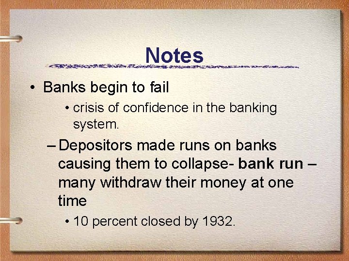 Notes • Banks begin to fail • crisis of confidence in the banking system.