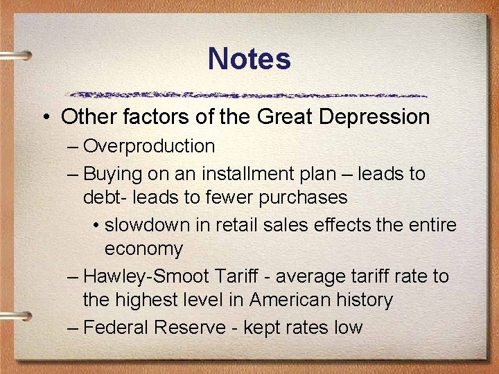 Notes • Other factors of the Great Depression – Overproduction – Buying on an