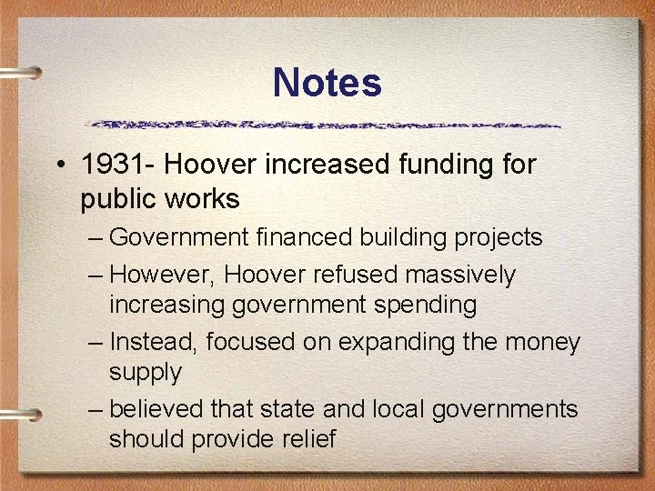 Notes • 1931 - Hoover increased funding for public works – Government financed building
