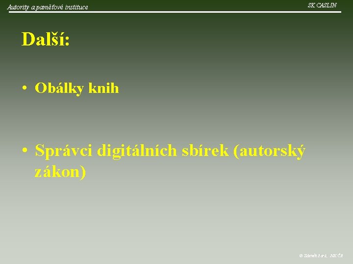 SK CASLIN Autority a paměťové instituce Další: • Obálky knih • Správci digitálních sbírek