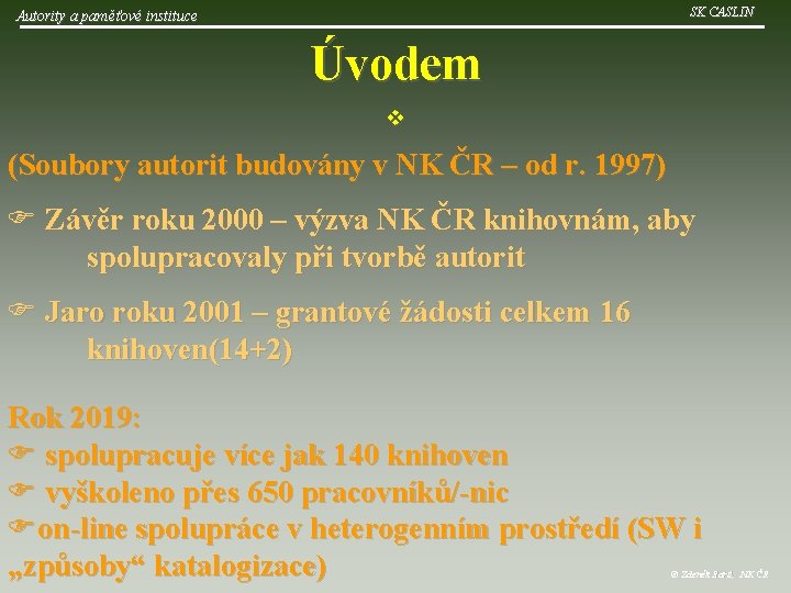 SK CASLIN Autority a paměťové instituce Úvodem v (Soubory autorit budovány v NK ČR