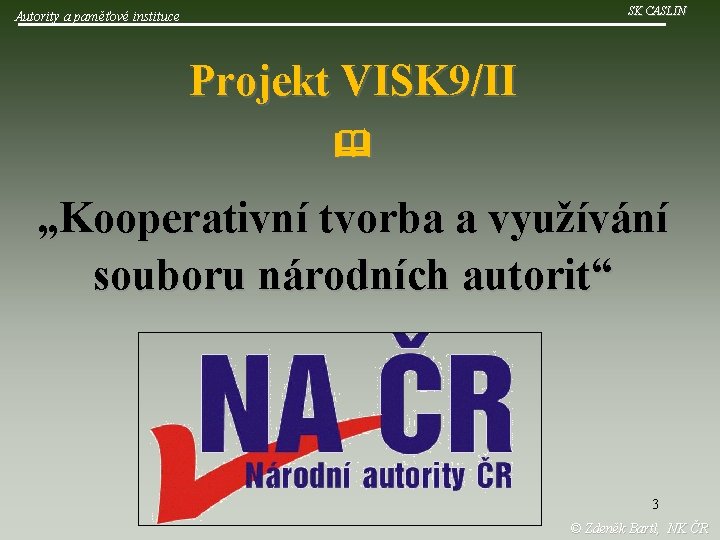 SK CASLIN Autority a paměťové instituce Projekt VISK 9/II „Kooperativní tvorba a využívání souboru