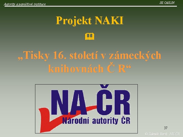 SK CASLIN Autority a paměťové instituce Projekt NAKI „Tisky 16. století v zámeckých knihovnách