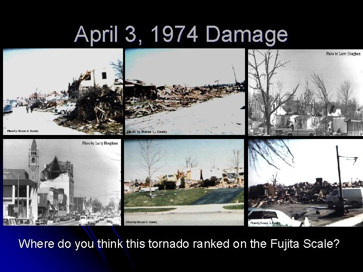 April 3, 1974 Damage Where do you think this tornado ranked on the Fujita