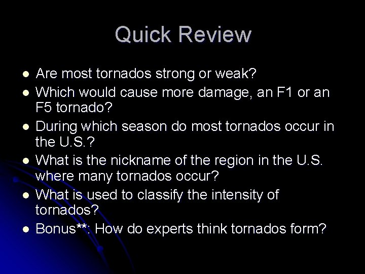 Quick Review l l l Are most tornados strong or weak? Which would cause