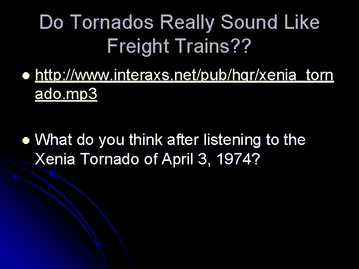 Do Tornados Really Sound Like Freight Trains? ? l http: //www. interaxs. net/pub/hgr/xenia_torn ado.