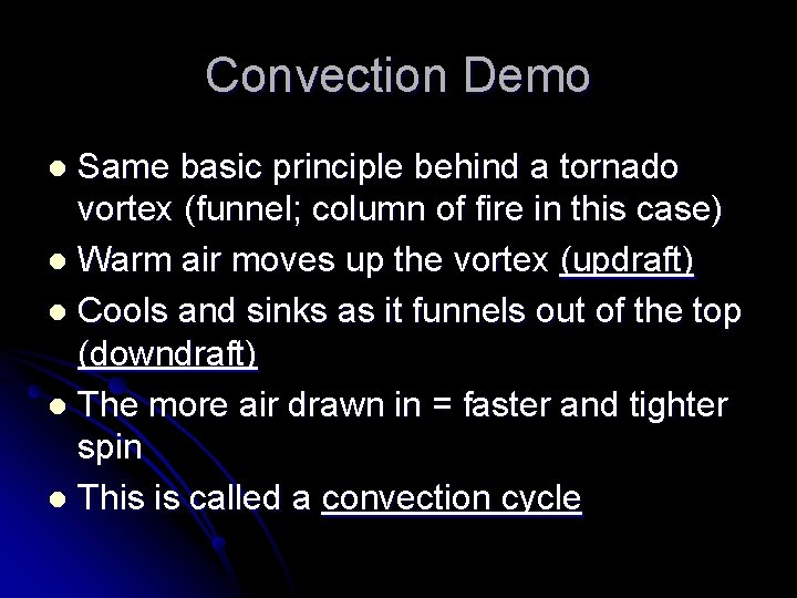 Convection Demo Same basic principle behind a tornado vortex (funnel; column of fire in